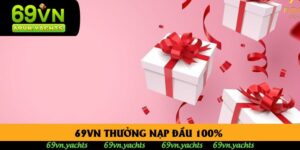 69vn Thưởng Nạp Đầu 100% Lợi Ích Và Quy Trình Nhận Thưởng