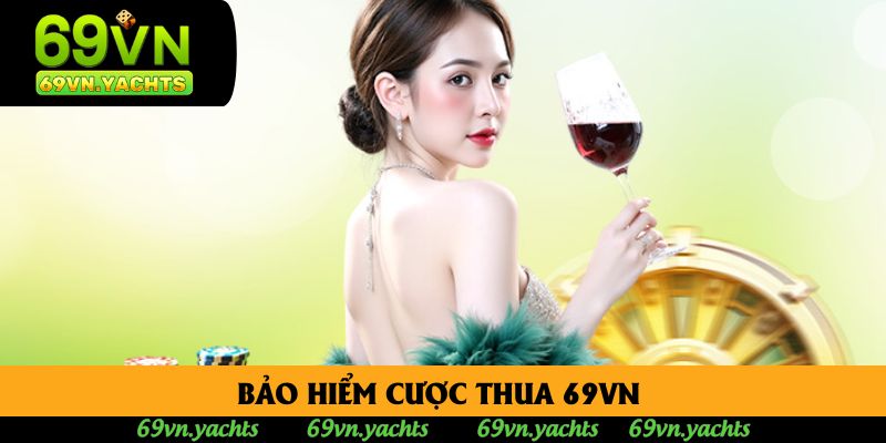 Bảo Hiểm Cược Thua 69vn Giải Pháp Bảo Vệ Vốn Hiệu Quả