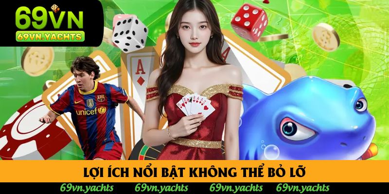 Lợi ích nổi bật không thể bỏ lỡ