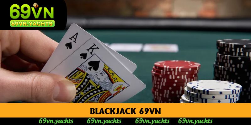 Blackjack 69vn - Khám Phá Tựa Game 21 Điểm Đầy Hấp Dẫn