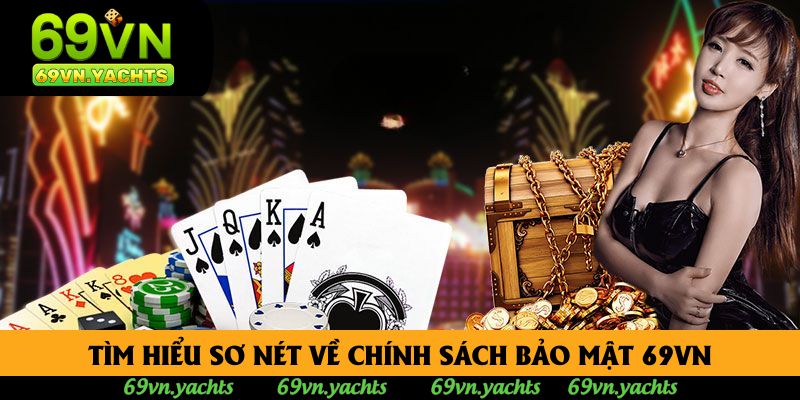 Tìm hiểu sơ nét về chính sách bảo mật 69vn Tìm hiểu sơ nét về chính sách bảo mật 69vn