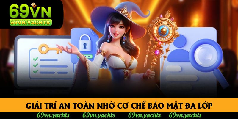 Giải trí an toàn nhờ cơ chế bảo mật đa lớp