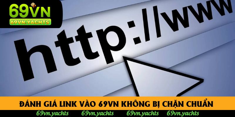 Đánh giá link vào 69vn không bị chặn chuẩn 