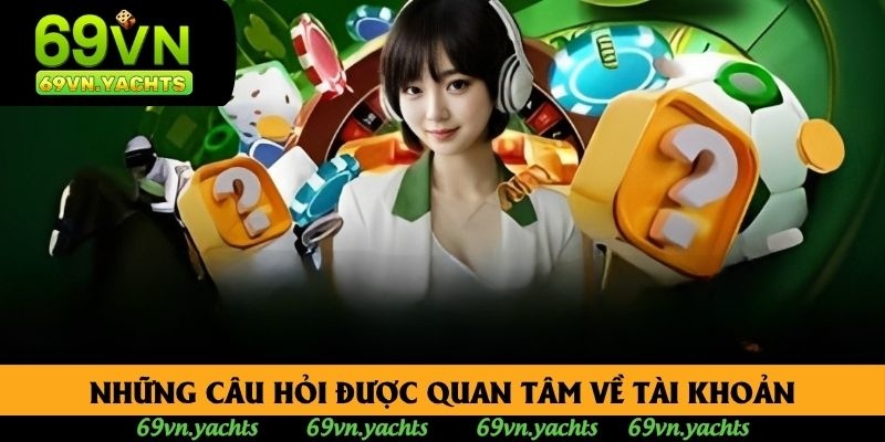 Những câu hỏi được quan tâm về tài khoản Những câu hỏi được quan tâm về tài khoản