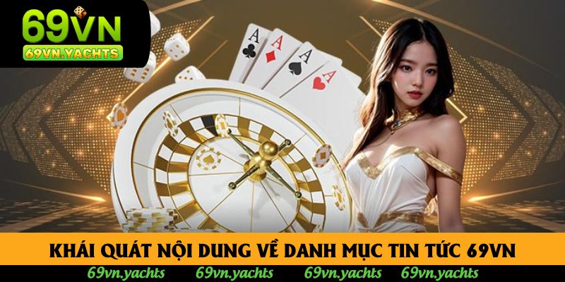 Khái quát nội dung về danh mục tin tức 69vn