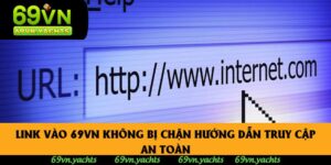 Link Vào 69vn Không Bị Chặn Hướng Dẫn Truy Cập An Toàn
