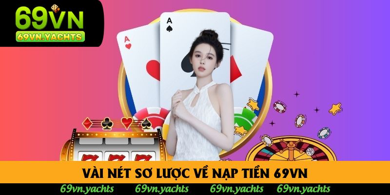 Vài nét sơ lược về nạp tiền 69vn Vài nét sơ lược về nạp tiền 69vn