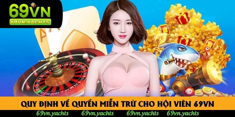 Quy định về quyền miễn trừ cho hội viên 69VN
