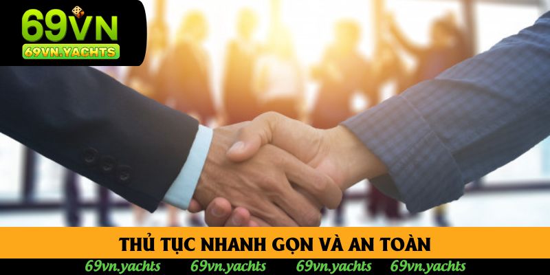 Thủ tục nhanh gọn và an toàn Thủ tục nhanh gọn và an toàn