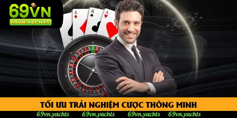 Tối ưu trải nghiệm cược thông minh