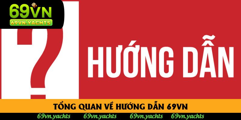 Tổng quan về hướng dẫn 69vn Tổng quan về hướng dẫn 69vn